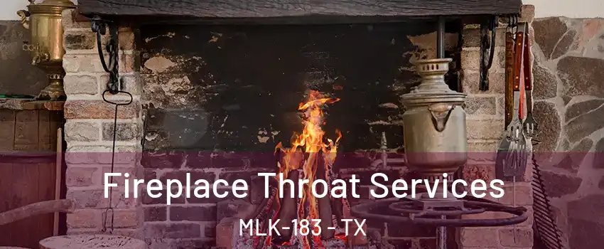 Fireplace Throat Services MLK-183 - TX