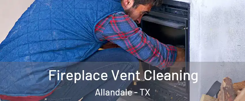 Fireplace Vent Cleaning Allandale - TX