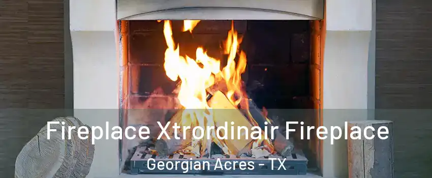 Fireplace Xtrordinair Fireplace Georgian Acres - TX