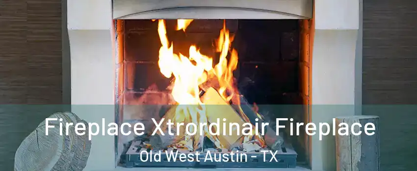 Fireplace Xtrordinair Fireplace Old West Austin - TX