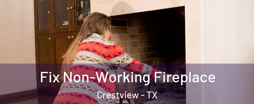 Fix Non-Working Fireplace Crestview - TX