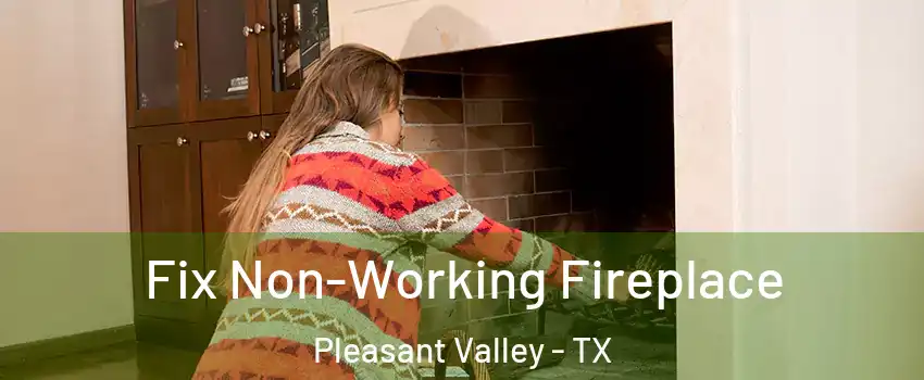 Fix Non-Working Fireplace Pleasant Valley - TX