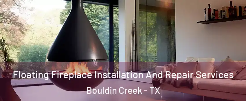 Floating Fireplace Installation And Repair Services Bouldin Creek - TX