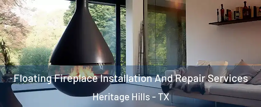 Floating Fireplace Installation And Repair Services Heritage Hills - TX