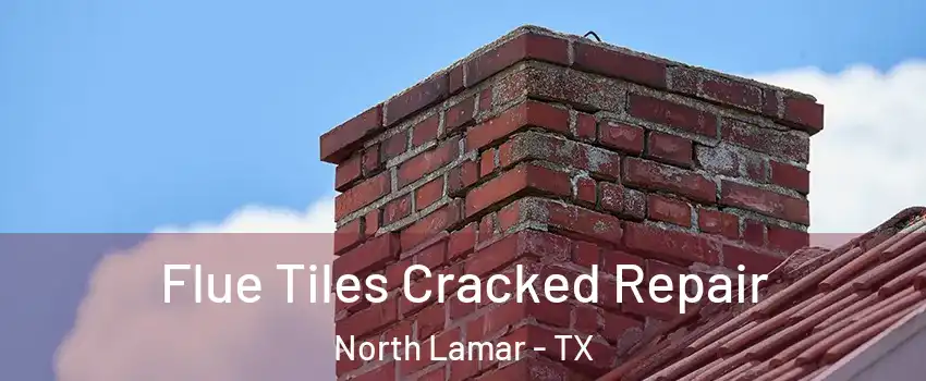 Flue Tiles Cracked Repair North Lamar - TX