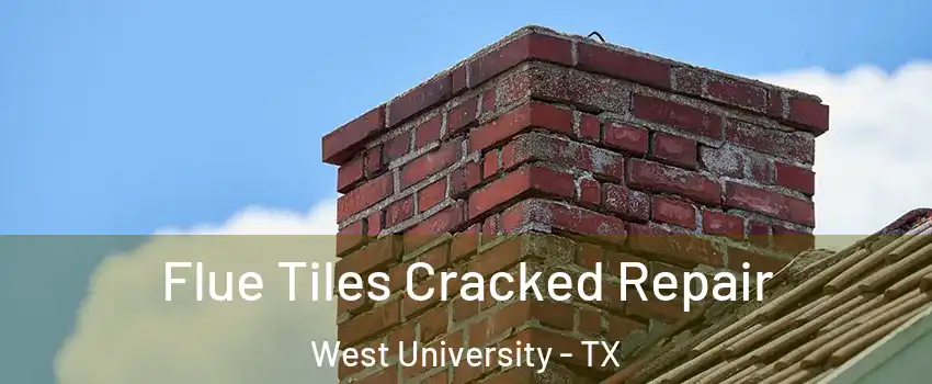Flue Tiles Cracked Repair West University - TX