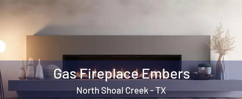 Gas Fireplace Embers North Shoal Creek - TX