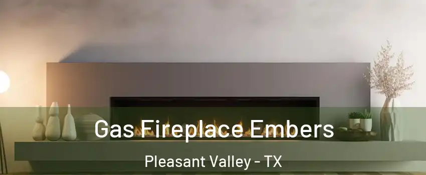 Gas Fireplace Embers Pleasant Valley - TX