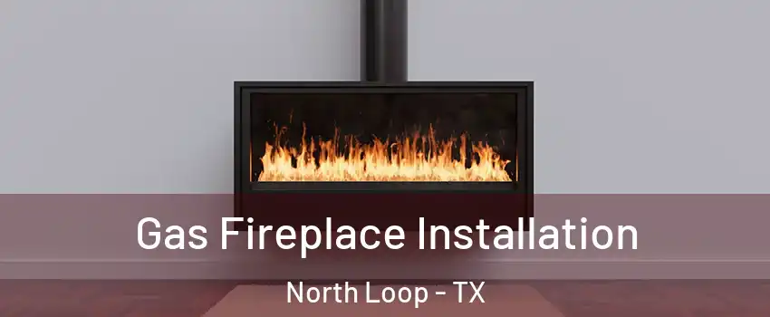 Gas Fireplace Installation North Loop - TX