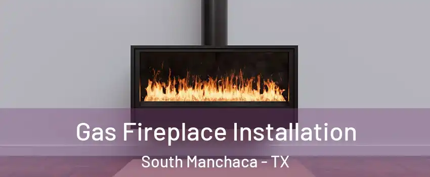 Gas Fireplace Installation South Manchaca - TX