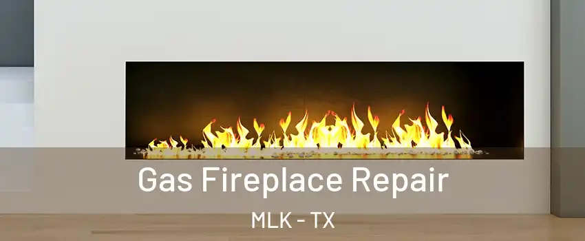 Gas Fireplace Repair MLK - TX