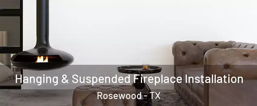 Hanging & Suspended Fireplace Installation Rosewood - TX
