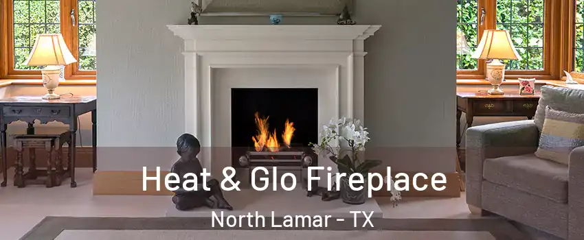 Heat & Glo Fireplace North Lamar - TX
