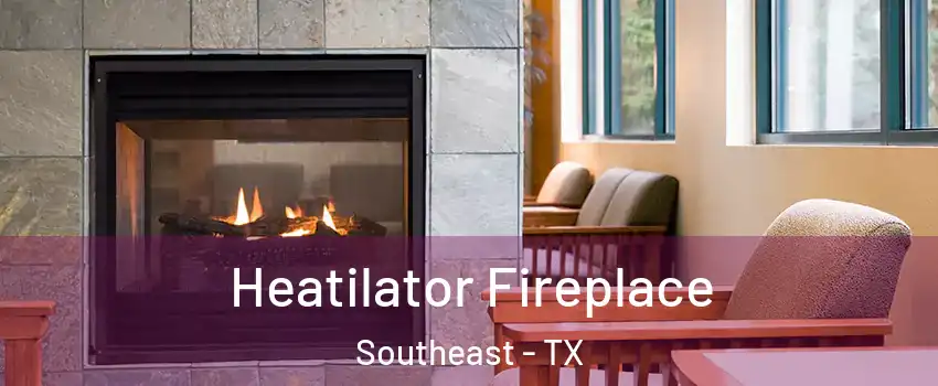Heatilator Fireplace Southeast - TX