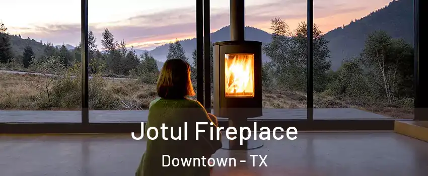 Jotul Fireplace Downtown - TX