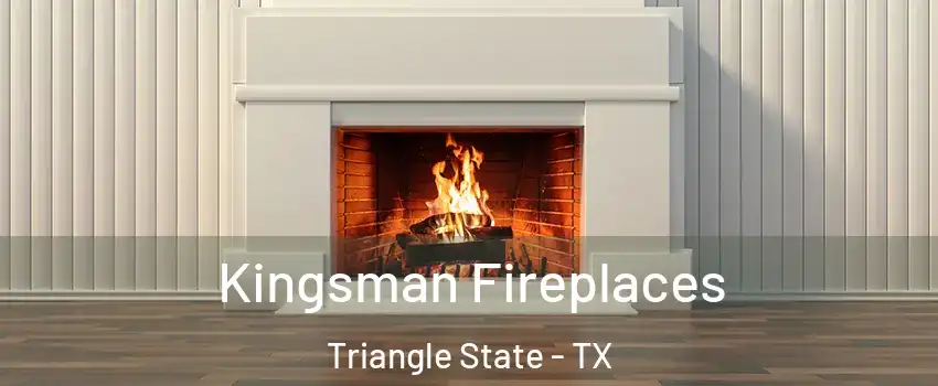Kingsman Fireplaces Triangle State - TX
