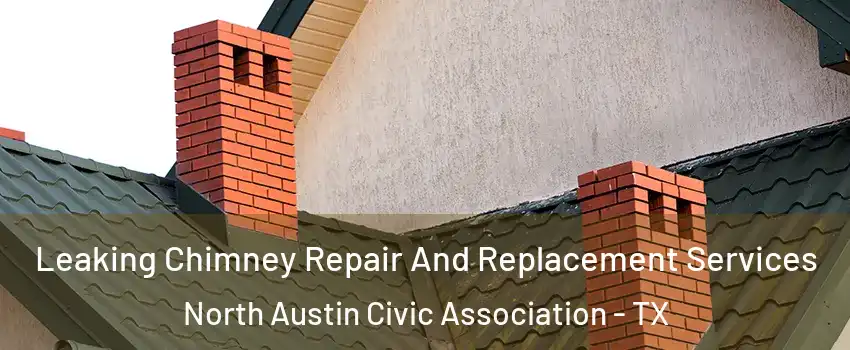 Leaking Chimney Repair And Replacement Services North Austin Civic Association - TX