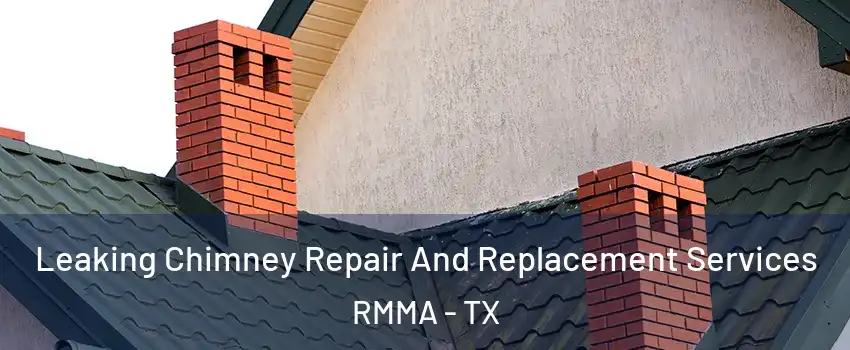 Leaking Chimney Repair And Replacement Services RMMA - TX