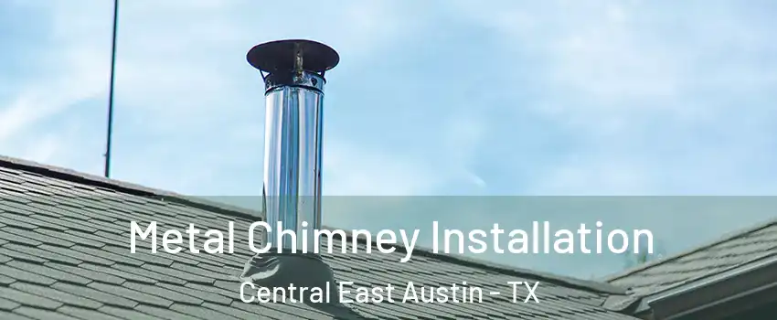 Metal Chimney Installation Central East Austin - TX