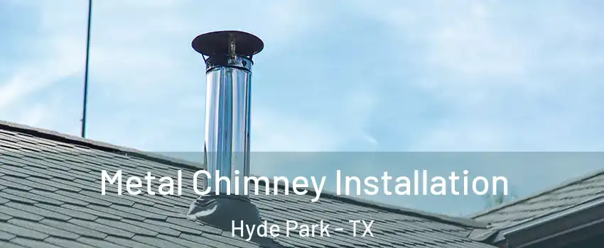 Metal Chimney Installation Hyde Park - TX