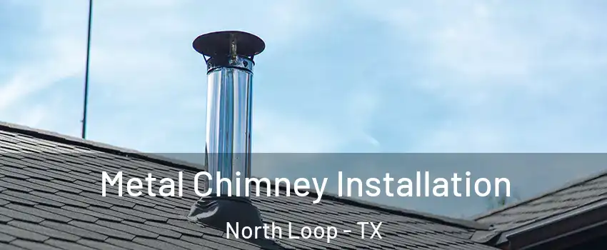 Metal Chimney Installation North Loop - TX