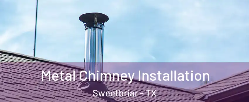 Metal Chimney Installation Sweetbriar - TX