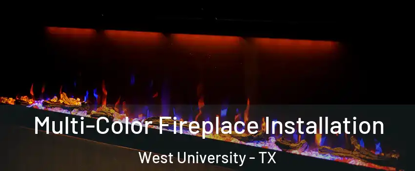 Multi-Color Fireplace Installation West University - TX