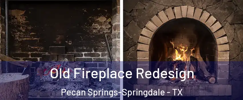Old Fireplace Redesign Pecan Springs-Springdale - TX