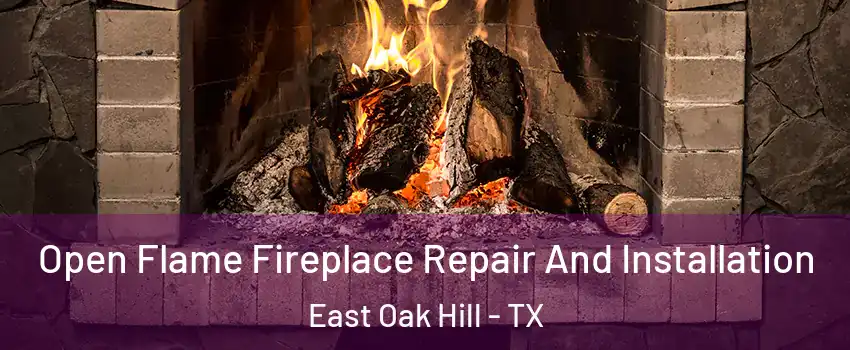 Open Flame Fireplace Repair And Installation East Oak Hill - TX