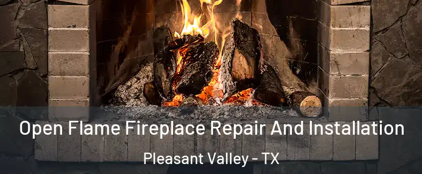 Open Flame Fireplace Repair And Installation Pleasant Valley - TX