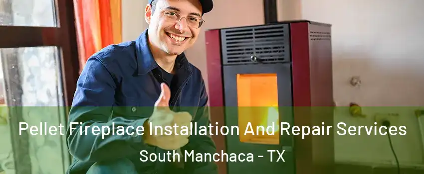 Pellet Fireplace Installation And Repair Services South Manchaca - TX