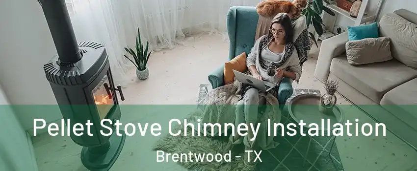 Pellet Stove Chimney Installation Brentwood - TX
