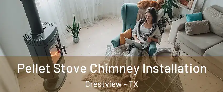 Pellet Stove Chimney Installation Crestview - TX