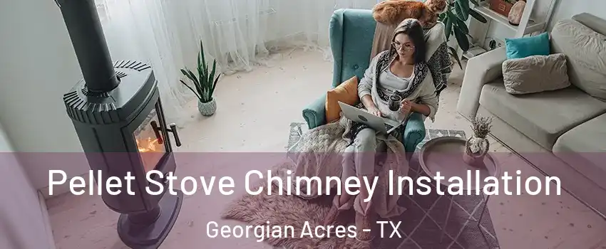 Pellet Stove Chimney Installation Georgian Acres - TX