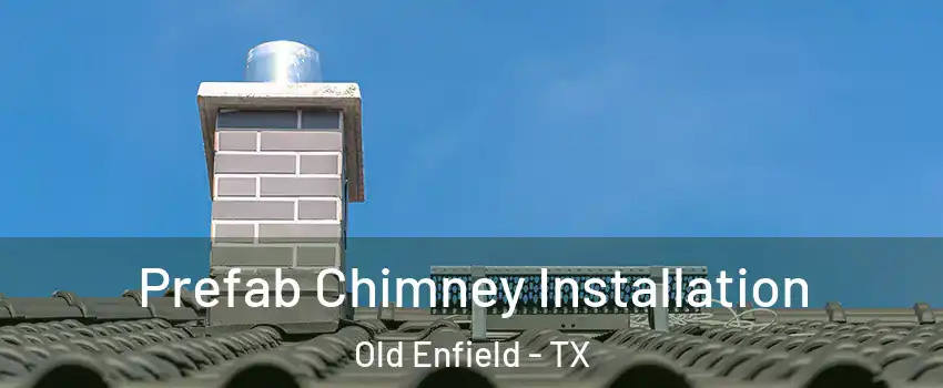 Prefab Chimney Installation Old Enfield - TX