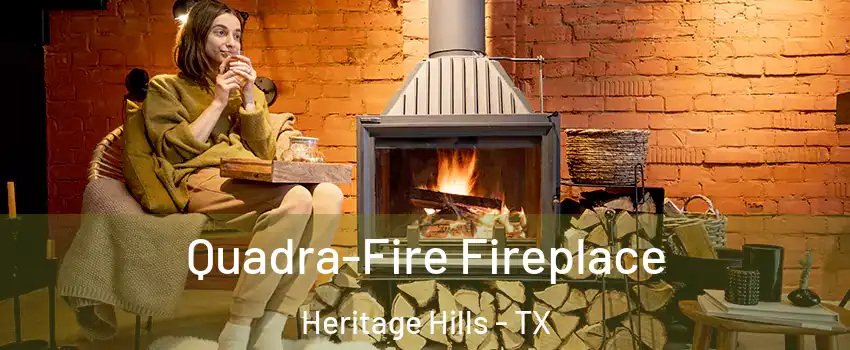 Quadra-Fire Fireplace Heritage Hills - TX
