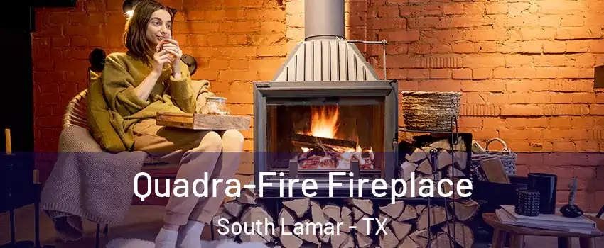 Quadra-Fire Fireplace South Lamar - TX
