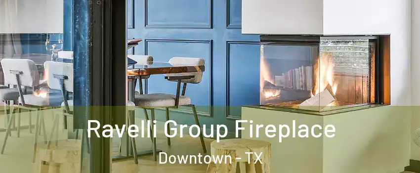 Ravelli Group Fireplace Downtown - TX