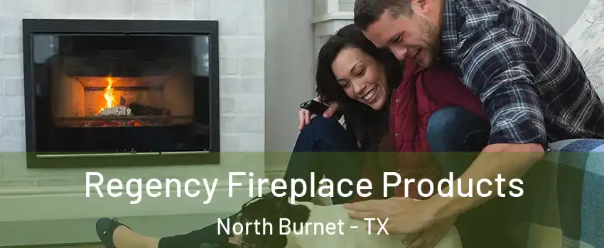 Regency Fireplace Products North Burnet - TX
