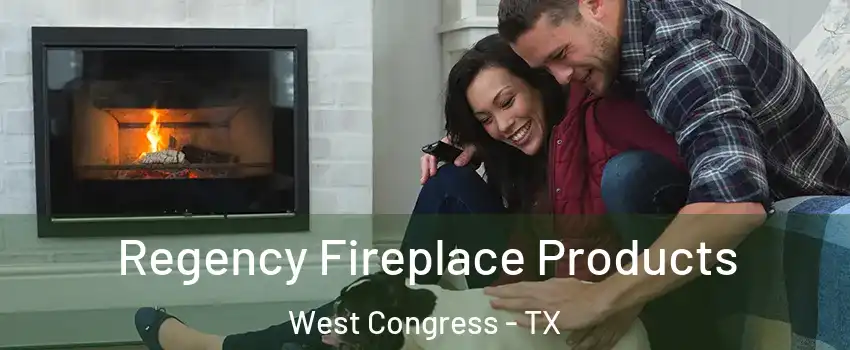 Regency Fireplace Products West Congress - TX