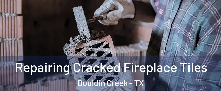 Repairing Cracked Fireplace Tiles Bouldin Creek - TX
