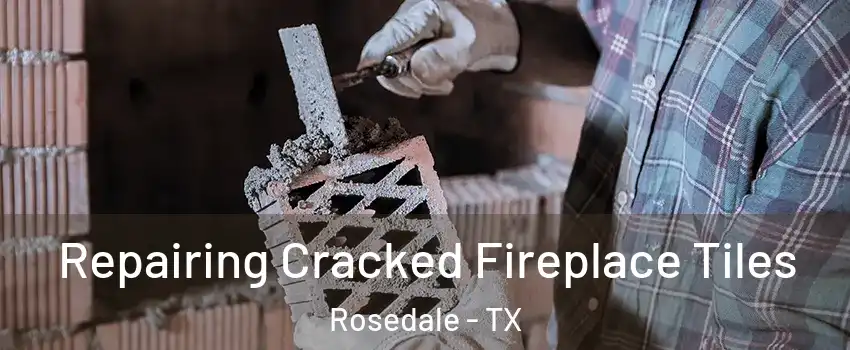 Repairing Cracked Fireplace Tiles Rosedale - TX