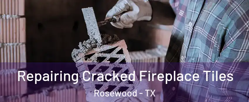 Repairing Cracked Fireplace Tiles Rosewood - TX