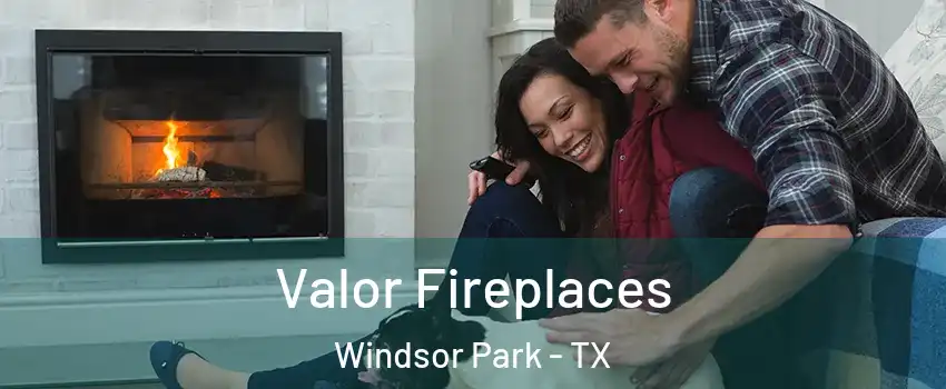 Valor Fireplaces Windsor Park - TX