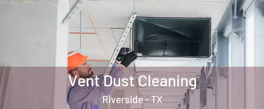 Vent Dust Cleaning Riverside - TX