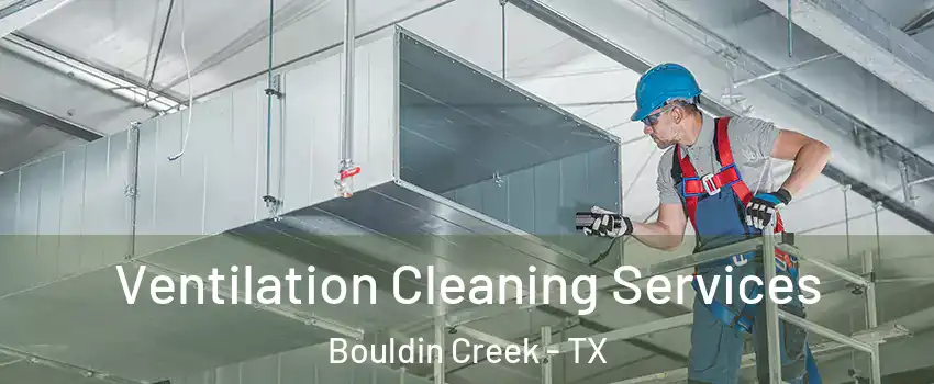 Ventilation Cleaning Services Bouldin Creek - TX