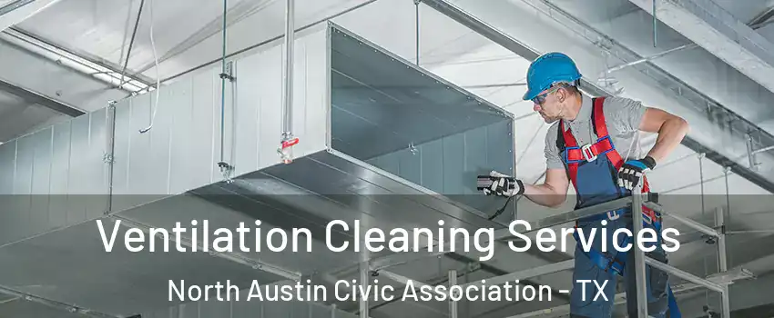 Ventilation Cleaning Services North Austin Civic Association - TX