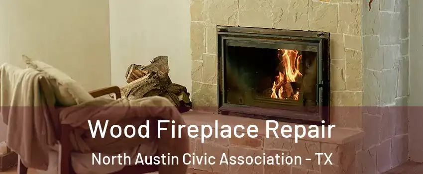 Wood Fireplace Repair North Austin Civic Association - TX