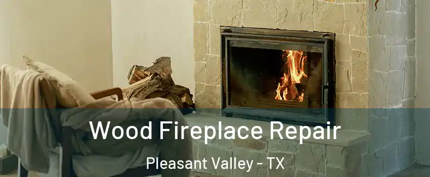 Wood Fireplace Repair Pleasant Valley - TX