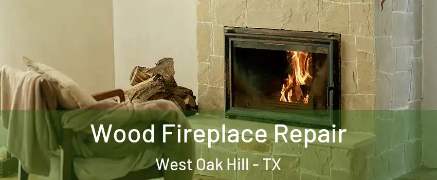Wood Fireplace Repair West Oak Hill - TX